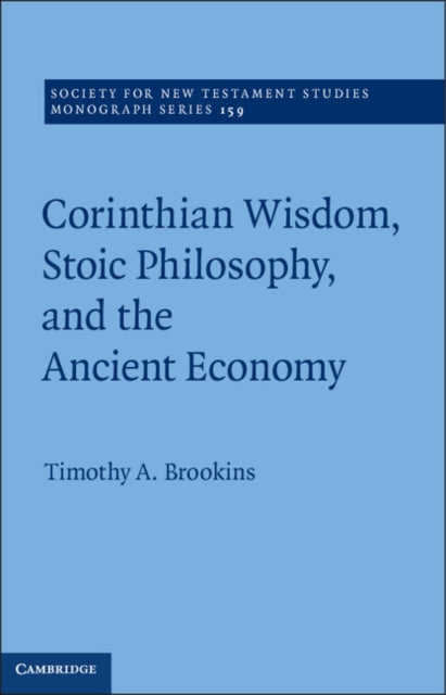 Book cover of: Corinthian Wisdom, Stoic Philosophy, and the Ancient Economy. By: Timothy A. Brookins