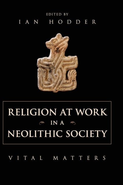 Book cover of: Religion at Work in a Neolithic Society. By: Ian Hodder
