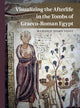 Book cover of: Visualizing the Afterlife in the Tombs of Graeco-Roman Egypt. By: Marjorie Susan Venit
