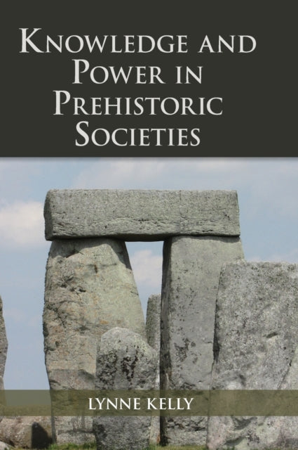 Book cover of: Knowledge and Power in Prehistoric Societies. By: Lynne Kelly
