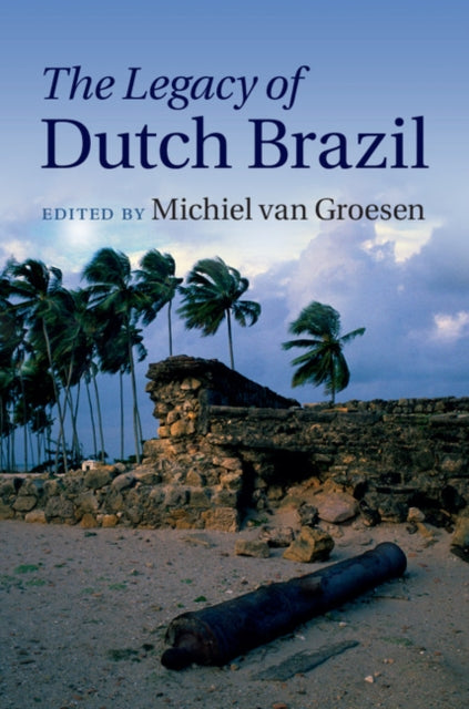 Book cover of: Legacy of Dutch Brazil. By: Michiel van Groesen