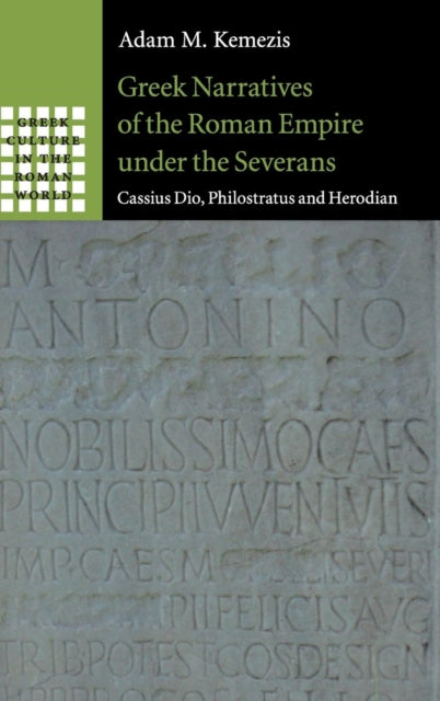 Book cover of: Greek Narratives of the Roman Empire under the Severans. By: Adam M. Kemezis