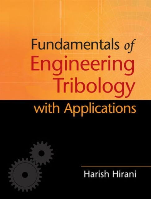 Book cover of: Fundamentals of Engineering Tribology with Applications. By: Harish Hirani