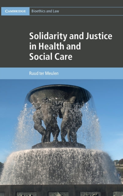 Book cover of: Solidarity and Justice in Health and Social Care. By: Ruud ter Meulen