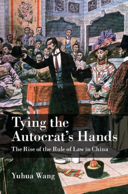 Book cover of: Tying the Autocrat's Hands. By: Yuhua Wang