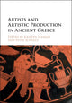 Book cover of: Artists and Artistic Production in Ancient Greece. By: Peter Schultz