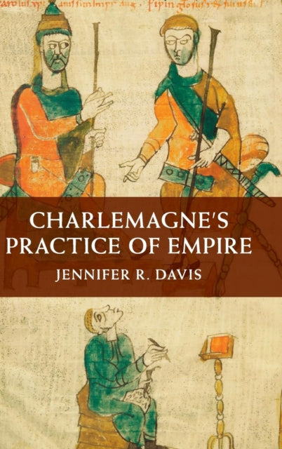 Book cover of: Charlemagne's Practice of Empire. By: Jennifer R. Davis