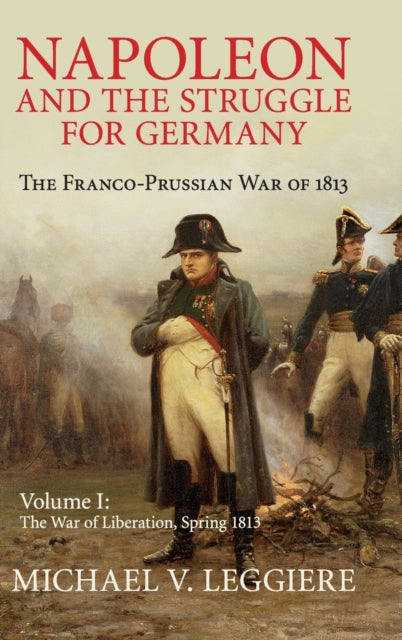 Book cover of: Napoleon and the Struggle for Germany. By: Michael V. Leggiere