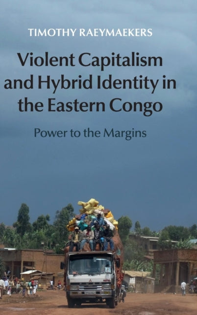 Book cover of: Violent Capitalism and Hybrid Identity in the Eastern Congo. By: Timothy Raeymaekers