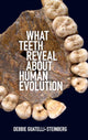 Book cover of: What Teeth Reveal about Human Evolution. By: Debbie Guatelli-Steinberg
