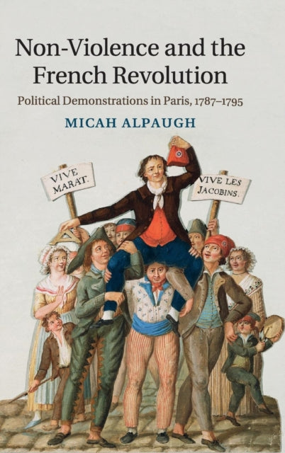Book cover of: Non-Violence and the French Revolution. By: Micah Alpaugh