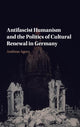 Book cover of: Antifascist Humanism and the Politics of Cultural Renewal in Germany. By: Andreas Agocs