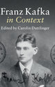 Book cover of: Franz Kafka in Context. By: Carolin Duttlinger