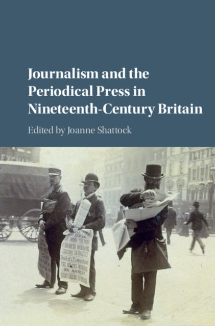 Book cover of: Journalism and the Periodical Press in Nineteenth-Century Britain. By: Joanne Shattock