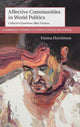 Book cover of: Affective Communities in World Politics. By: Emma Hutchison