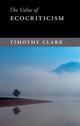 Book cover of: Value of Ecocriticism. By: Timothy Clark