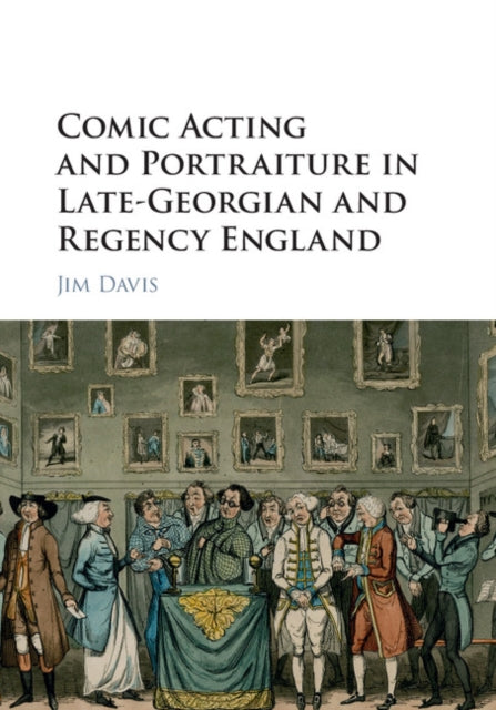 Book cover of: Comic Acting and Portraiture in Late-Georgian and Regency England. By: Jim Davis
