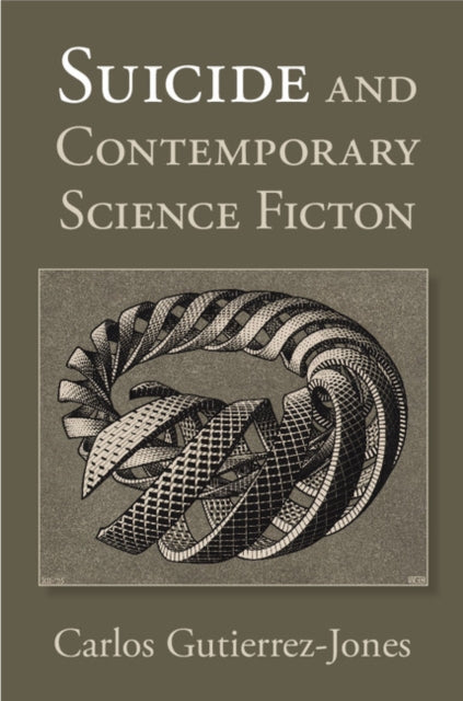 Book cover of: Suicide and Contemporary Science Fiction. By: Carl Scott Gutiérrez-Jones