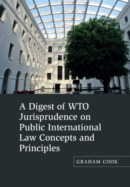 Book cover of: Digest of WTO Jurisprudence on Public International Law Concepts and Principles. By: Graham Cook
