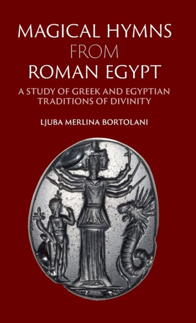 Book cover of: Magical Hymns from Roman Egypt. By: Ljuba Merlina Bortolani
