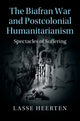 Book cover of: Biafran War and Postcolonial Humanitarianism. By: Lasse Heerten