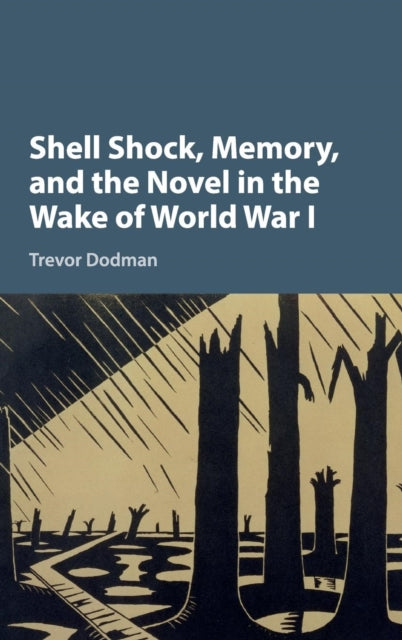 Book cover of: Shell Shock, Memory, and the Novel in the Wake of World War I. By: Trevor Dodman