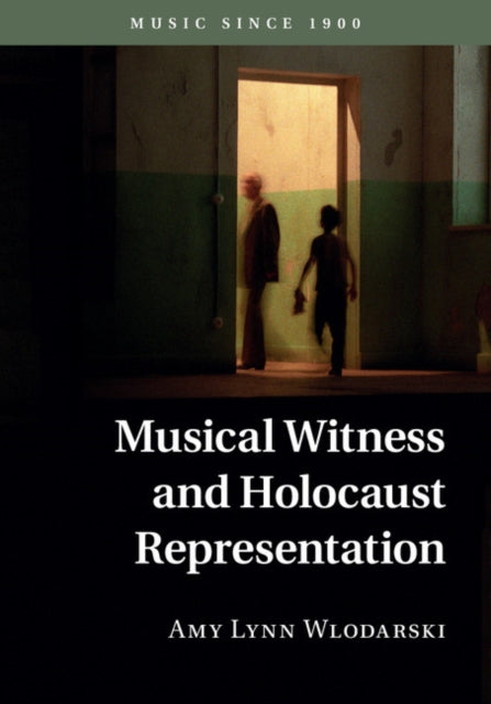 Book cover of: Musical Witness and Holocaust Representation. By: Amy Lynn Wlodarski