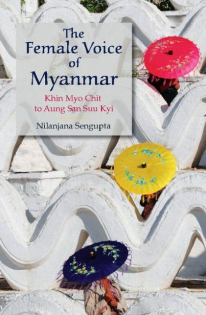 Book cover of: Female Voice of Myanmar. By: Nilanjana Sengupta