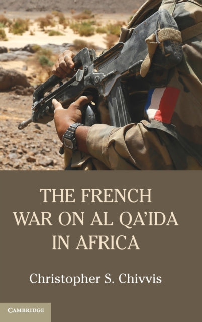 Book cover of: French War on Al Qa'ida in Africa. By: Christopher S. Chivvis