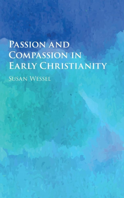 Book cover of: Passion and Compassion in Early Christianity. By: Susan Wessel