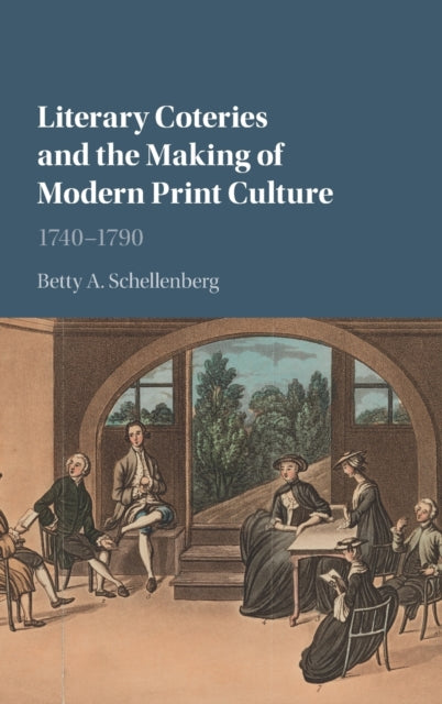 Book cover of: Literary Coteries and the Making of Modern Print Culture. By: Betty Schellenberg