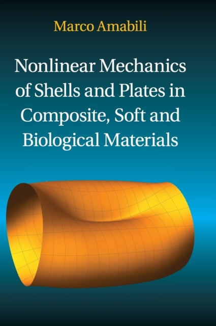 Book cover of: Nonlinear Mechanics of Shells and Plates in Composite, Soft and Biological Materials. By: Marco Amabili