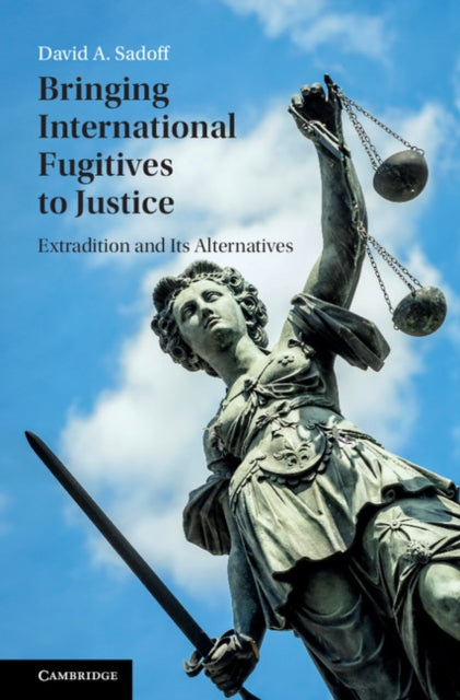 Book cover of: Bringing International Fugitives to Justice. By: David A. Sadoff