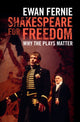 Book cover of: Shakespeare for Freedom. By: Ewan Fernie