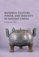 Book cover of: Material Culture, Power, and Identity in Ancient China. By: Xiaolong Wu