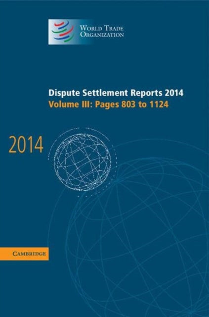 Book cover of: Dispute Settlement Reports 2014: Volume 3, Pages 803–1124. By: World Trade Organization Staff