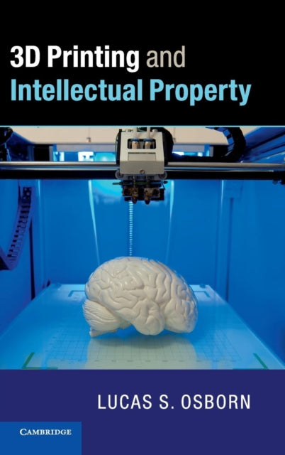 Book cover of: 3D Printing and Intellectual Property. By: Lucas S. Osborn