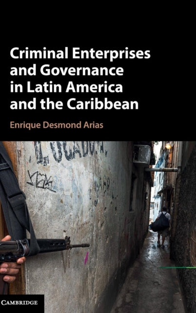 Book cover of: Criminal Enterprises and Governance in Latin America and the Caribbean. By: Enrique Desmond Arias