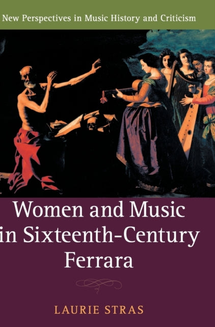 Book cover of: Women and Music in Sixteenth-Century Ferrara. By: Laurie Stras