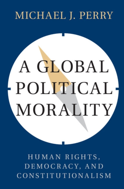 Book cover of: Global Political Morality. By: Michael J. Perry