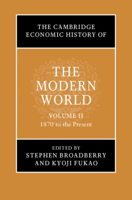The Cambridge Economic History of the Modern World: Volume 2, 1870 to the Present