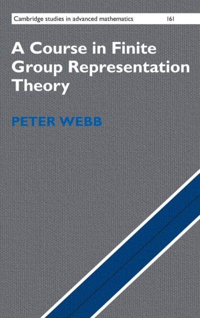 Book cover of: Course in Finite Group Representation Theory. By: Peter Webb