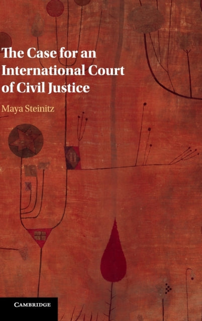 Book cover of: Case for an International Court of Civil Justice. By: Maya Steinitz