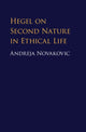 Book cover of: Hegel on Second Nature in Ethical Life. By: Andreja Novakovic