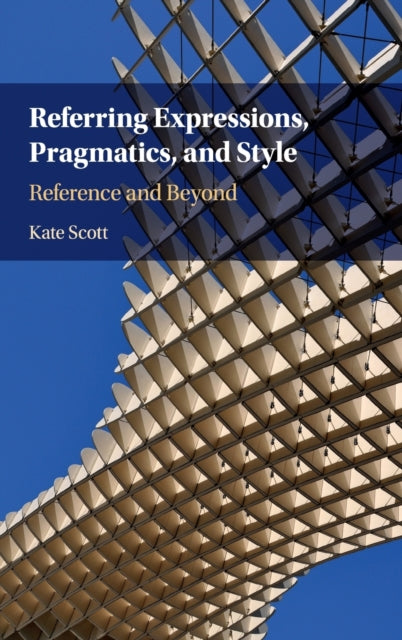 Book cover of: Referring Expressions, Pragmatics, and Style. By: Kate Scott