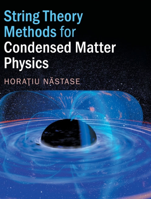 Book cover of: String Theory Methods for Condensed Matter Physics. By: Horatiu Nastase