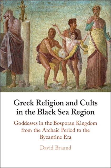 Book cover of: Greek Religion and Cults in the Black Sea Region. By: David Braund