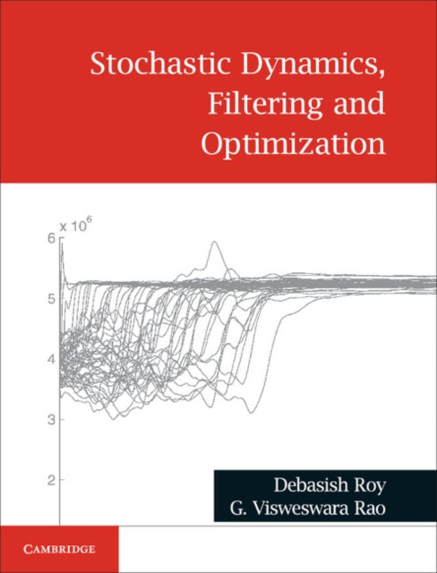 Book cover of: Stochastic Dynamics, Filtering and Optimization. By: Debasish Roy