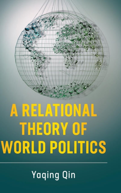 Book cover of: Relational Theory of World Politics. By: Yaqing Qin