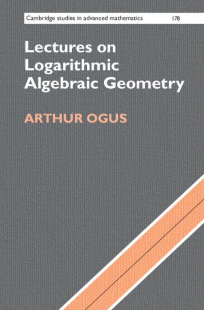 Book cover of: Lectures on Logarithmic Algebraic Geometry. By: Arthur Ogus